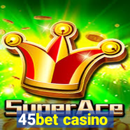 45bet casino